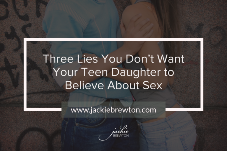 Three Lies You Don’t Want Your Teen Daughter to Believe About Sex
