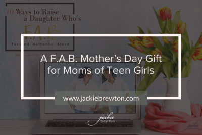 A F.A.B. Mother’s Day Gift for Moms of Teen Girls ￼