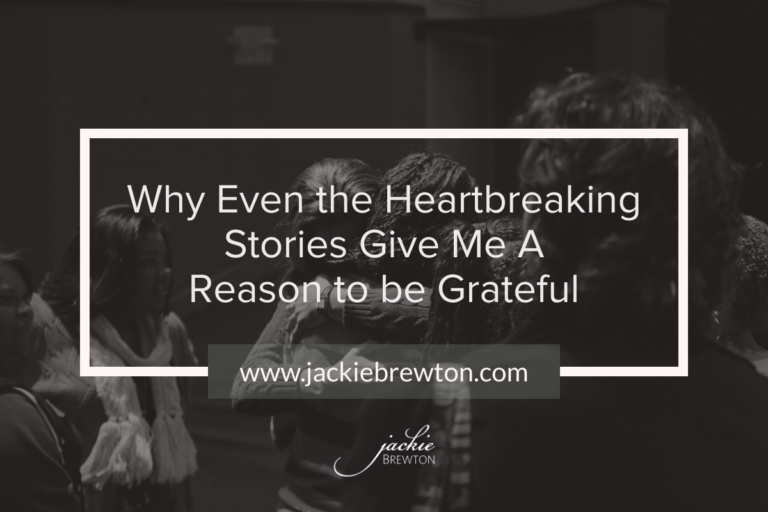 Why Even the Heartbreaking Stories Give Me A Reason to be Grateful ￼